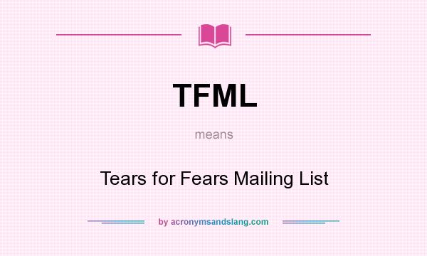 What does TFML mean? It stands for Tears for Fears Mailing List
