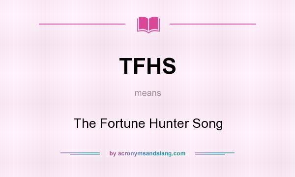 What does TFHS mean? It stands for The Fortune Hunter Song