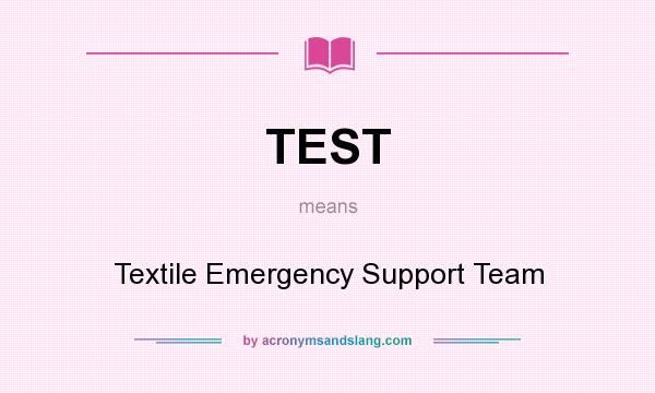 What does TEST mean? It stands for Textile Emergency Support Team