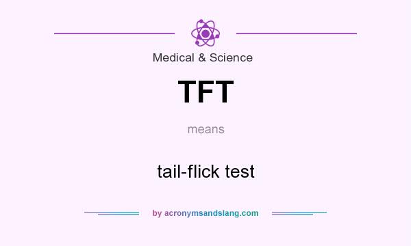 What does TFT mean? It stands for tail-flick test