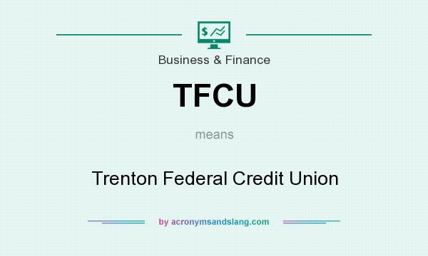 What does TFCU mean? It stands for Trenton Federal Credit Union