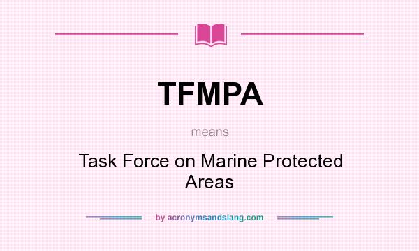 What does TFMPA mean? It stands for Task Force on Marine Protected Areas