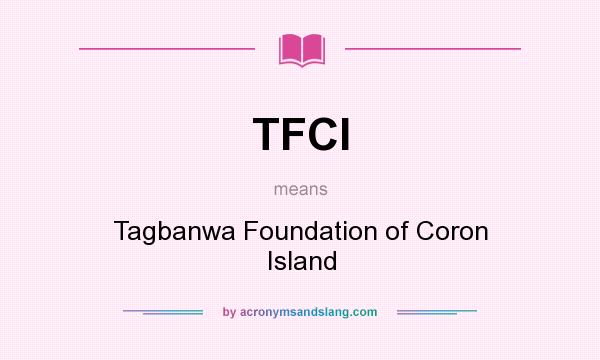 What does TFCI mean? It stands for Tagbanwa Foundation of Coron Island