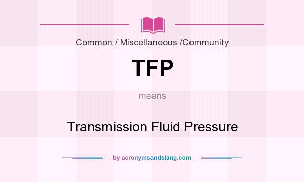 What does TFP mean? It stands for Transmission Fluid Pressure