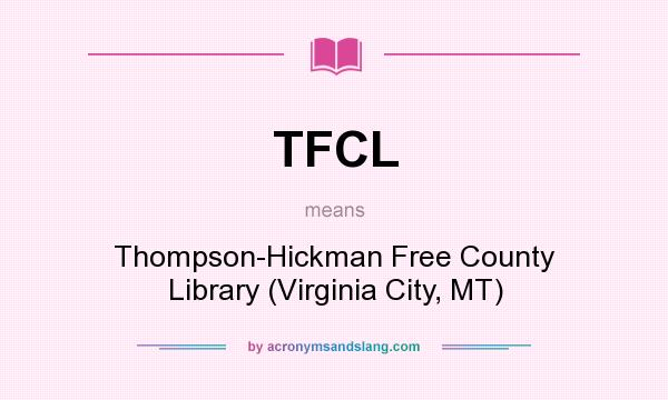 What does TFCL mean? It stands for Thompson-Hickman Free County Library (Virginia City, MT)