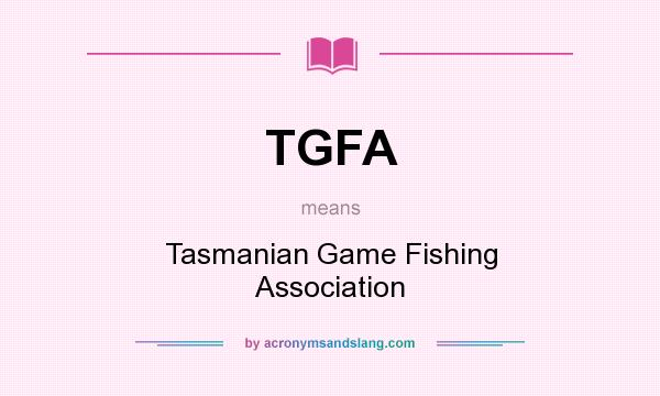 What does TGFA mean? It stands for Tasmanian Game Fishing Association