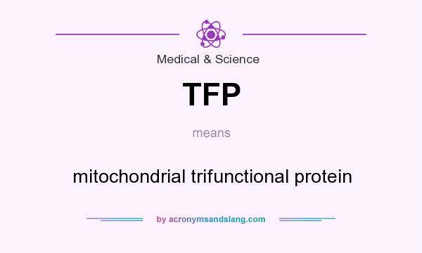 What does TFP mean? It stands for mitochondrial trifunctional protein