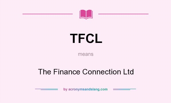 What does TFCL mean? It stands for The Finance Connection Ltd