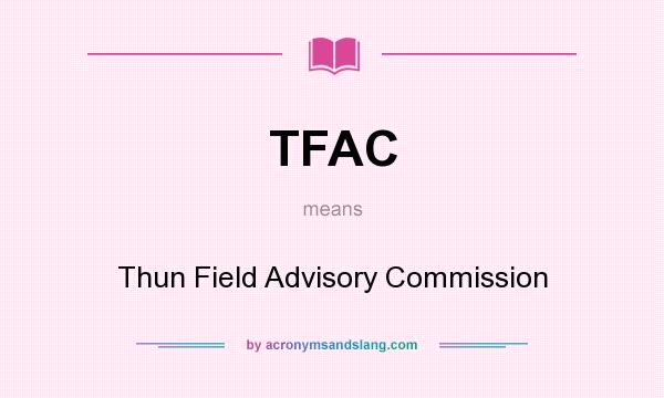 What does TFAC mean? It stands for Thun Field Advisory Commission