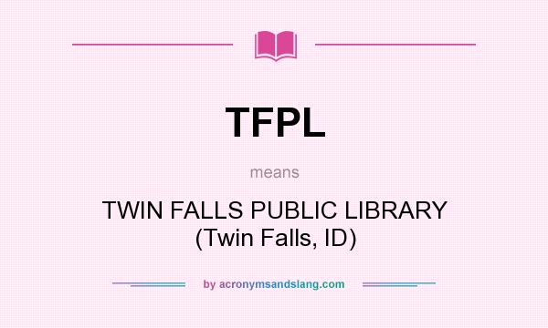 What does TFPL mean? It stands for TWIN FALLS PUBLIC LIBRARY (Twin Falls, ID)