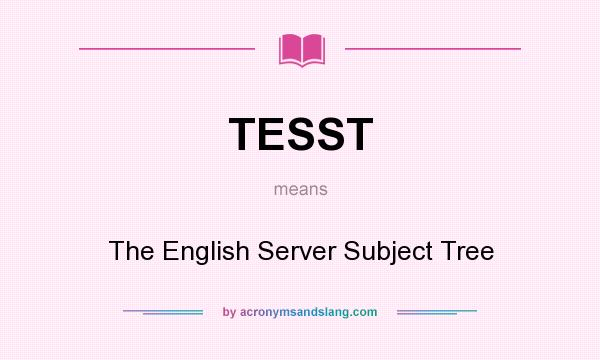 What does TESST mean? It stands for The English Server Subject Tree