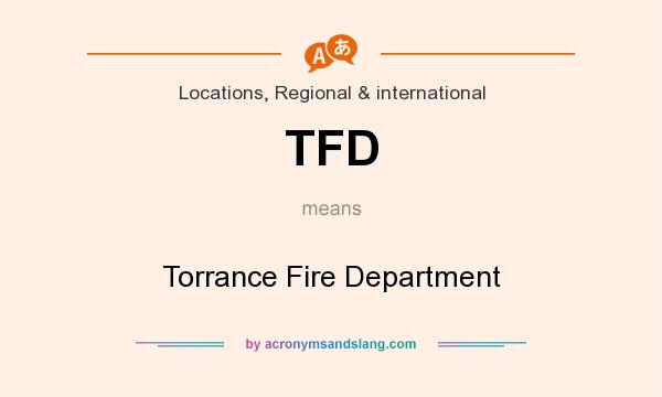 What does TFD mean? It stands for Torrance Fire Department