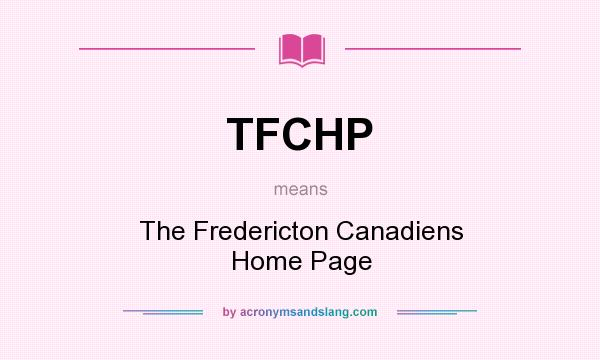 What does TFCHP mean? It stands for The Fredericton Canadiens Home Page
