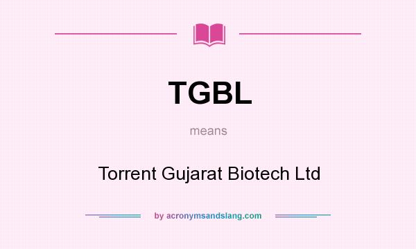What does TGBL mean? It stands for Torrent Gujarat Biotech Ltd