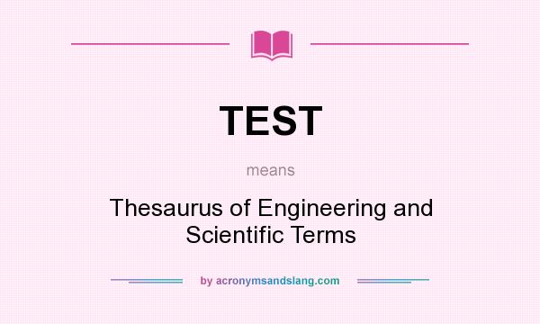 What does TEST mean? It stands for Thesaurus of Engineering and Scientific Terms