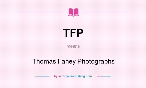 What does TFP mean? It stands for Thomas Fahey Photographs