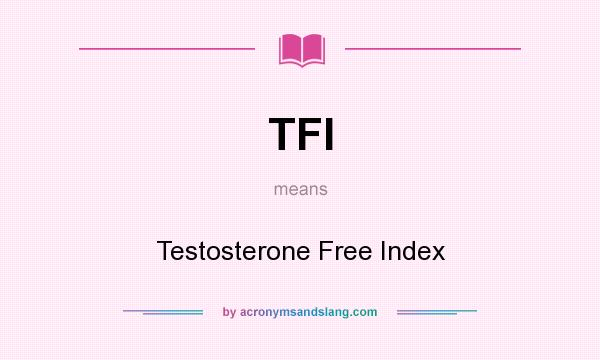 What does TFI mean? It stands for Testosterone Free Index