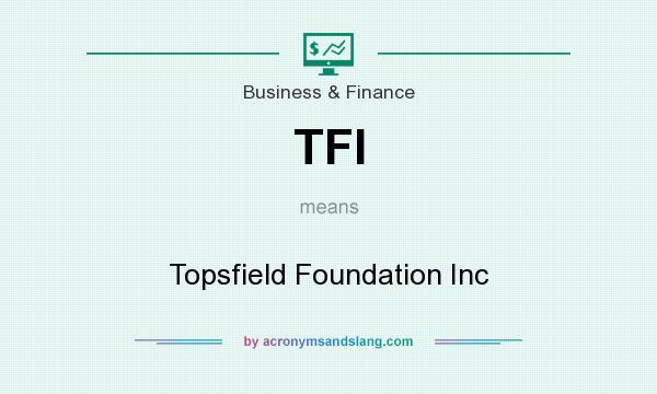 What does TFI mean? It stands for Topsfield Foundation Inc