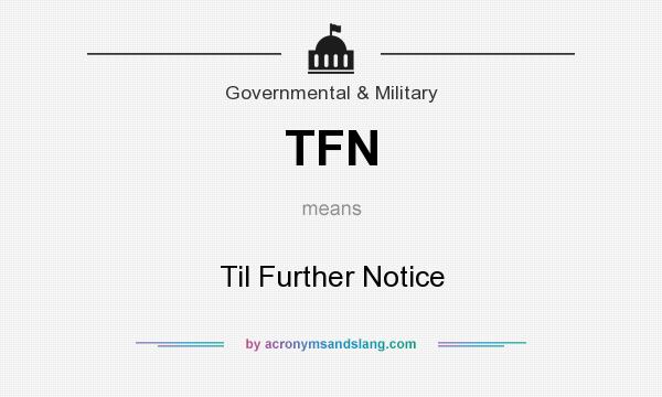 What does TFN mean? It stands for Til Further Notice