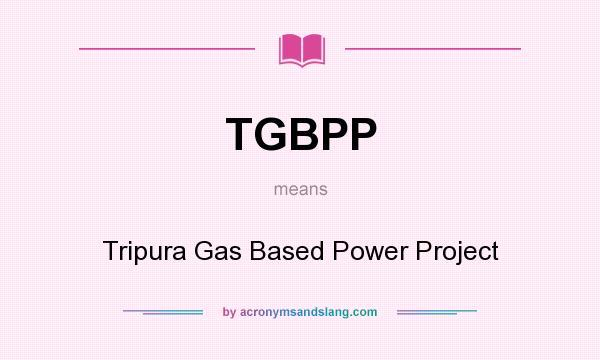 What does TGBPP mean? It stands for Tripura Gas Based Power Project