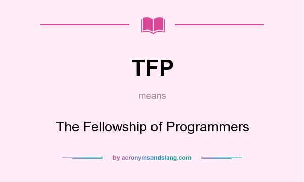 What does TFP mean? It stands for The Fellowship of Programmers