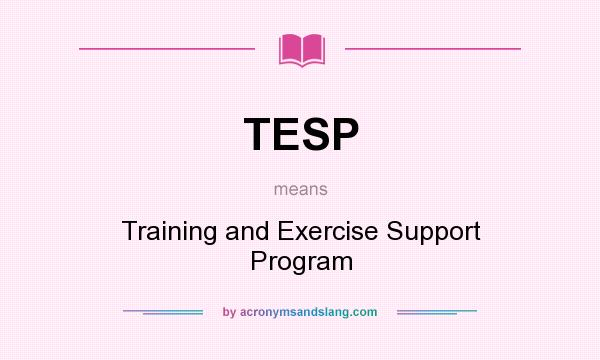 What does TESP mean? It stands for Training and Exercise Support Program