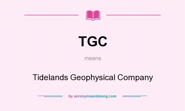 What does TGC mean? It stands for Tidelands Geophysical Company