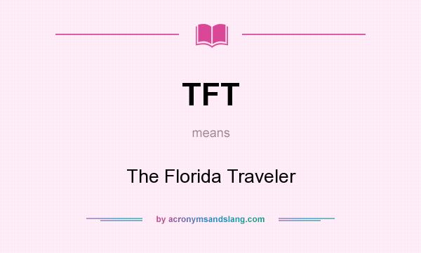 What does TFT mean? It stands for The Florida Traveler
