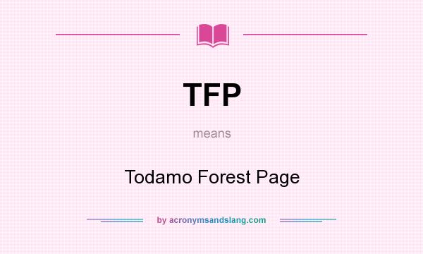 What does TFP mean? It stands for Todamo Forest Page