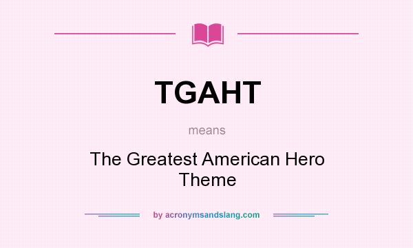 What does TGAHT mean? It stands for The Greatest American Hero Theme