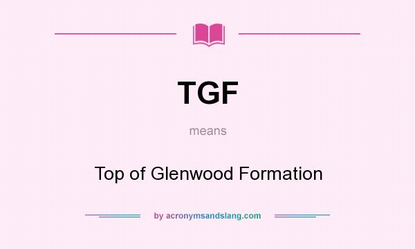 What does TGF mean? It stands for Top of Glenwood Formation