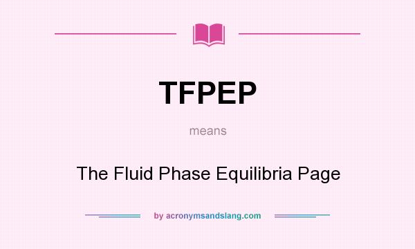 What does TFPEP mean? It stands for The Fluid Phase Equilibria Page