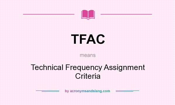What does TFAC mean? It stands for Technical Frequency Assignment Criteria