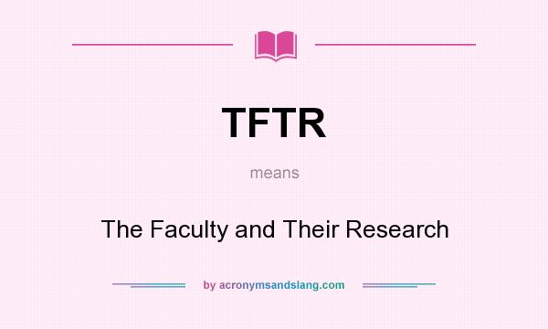 What does TFTR mean? It stands for The Faculty and Their Research