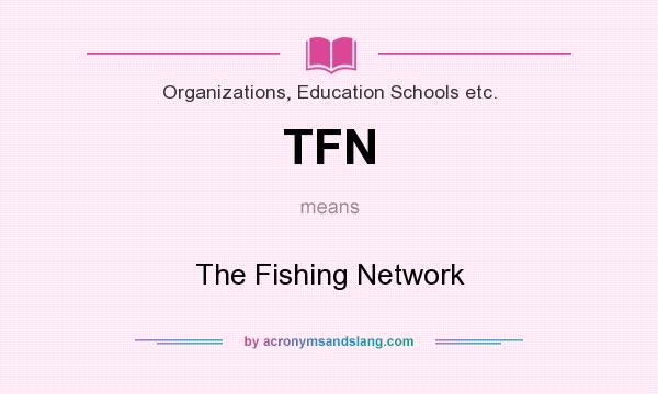 What does TFN mean? It stands for The Fishing Network