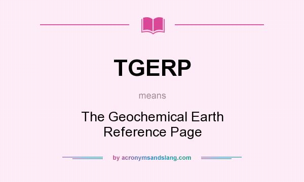 What does TGERP mean? It stands for The Geochemical Earth Reference Page
