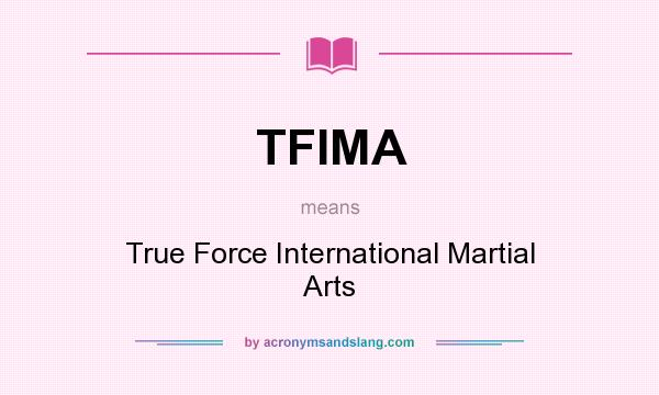 What does TFIMA mean? It stands for True Force International Martial Arts