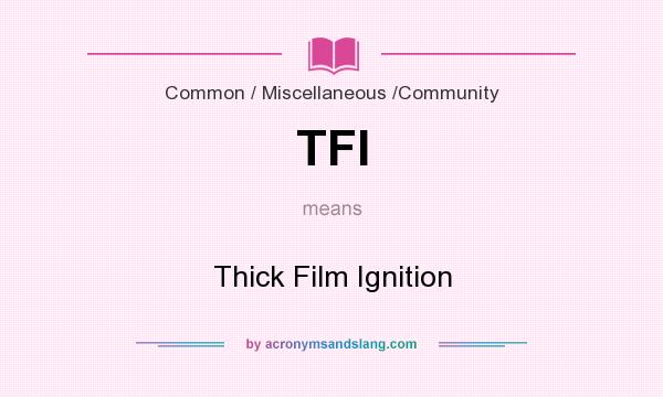 What does TFI mean? It stands for Thick Film Ignition