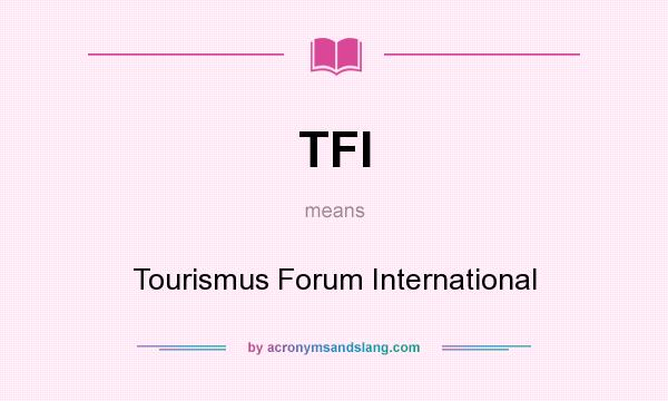 What does TFI mean? It stands for Tourismus Forum International