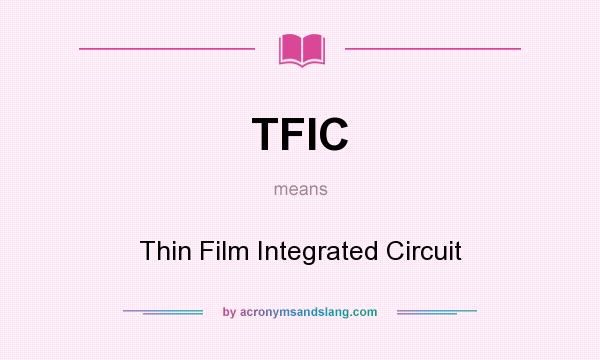 What does TFIC mean? It stands for Thin Film Integrated Circuit