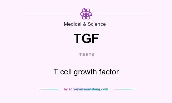 What does TGF mean? It stands for T cell growth factor