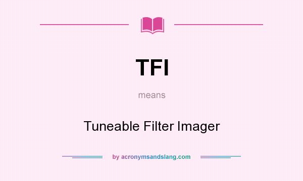 What does TFI mean? It stands for Tuneable Filter Imager