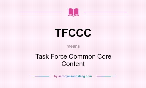 What does TFCCC mean? It stands for Task Force Common Core Content