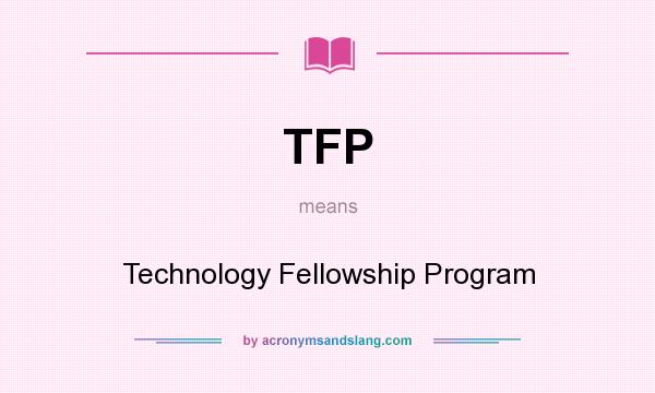 What does TFP mean? It stands for Technology Fellowship Program