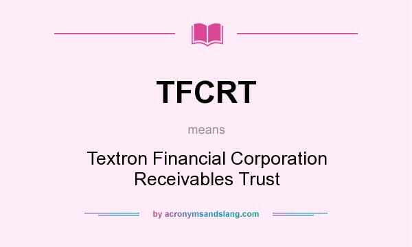 What does TFCRT mean? It stands for Textron Financial Corporation Receivables Trust