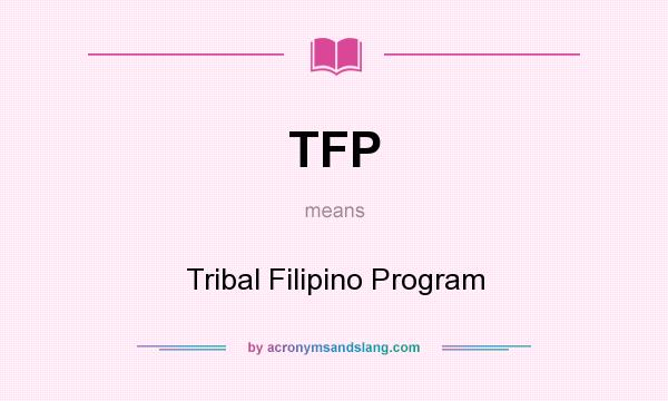What does TFP mean? It stands for Tribal Filipino Program