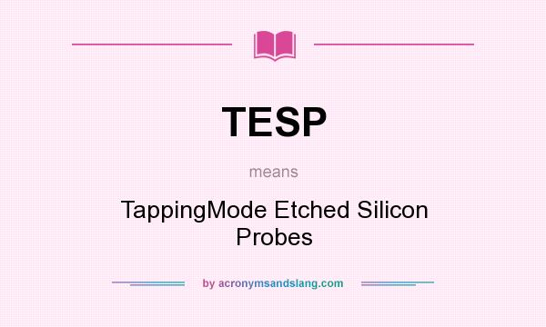 What does TESP mean? It stands for TappingMode Etched Silicon Probes