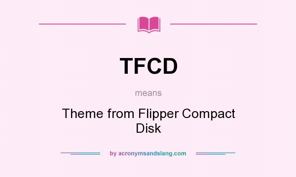 What does TFCD mean? It stands for Theme from Flipper Compact Disk