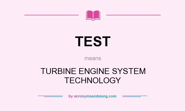 What does TEST mean? It stands for TURBINE ENGINE SYSTEM TECHNOLOGY