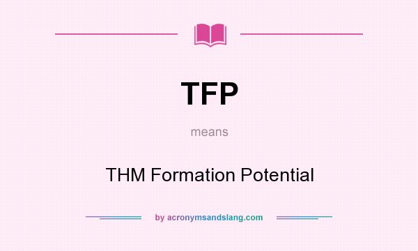 What does TFP mean? It stands for THM Formation Potential